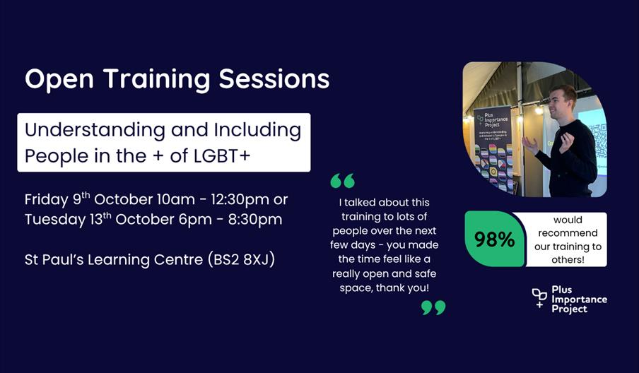 Open Training Sessions - Understanding and Including People in the + of LGBT+. Friday 9th October 10am - 12:30pm or Tuesday 13th October 6pm - 8:30pm,